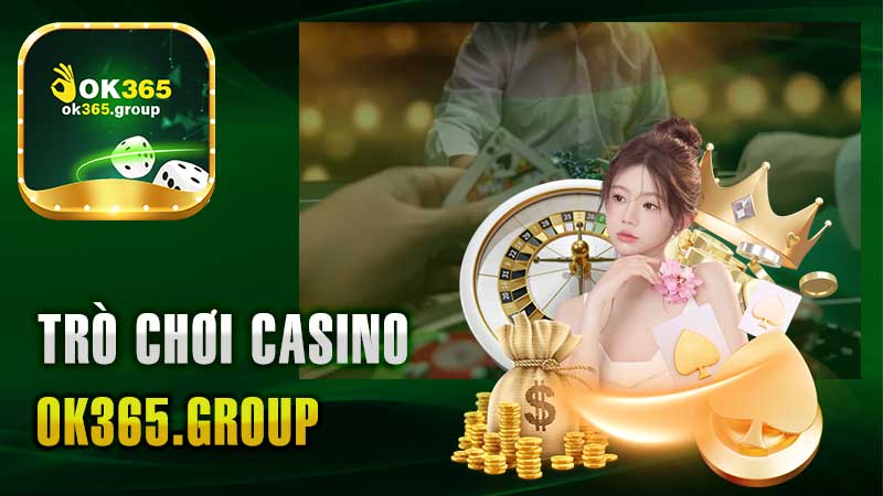 Trò Chơi Casino Ok365 – Tham Gia Với Chiến Lược Thành Công.