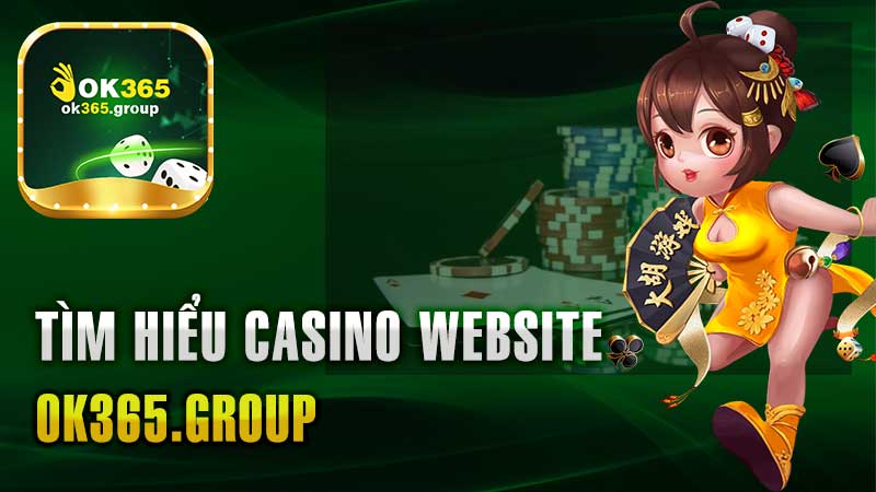 Tìm Hiểu Casino Website Ok365 – Tham Gia Nhận Thưởng Lớn