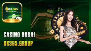 Casino Dubai – Khu Vực Giải Trí Sang Trọng Tại Ok365.