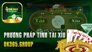 Phương Pháp Tính Tài Xỉu Ok365 – Chiến Lược Đặt Cược Hiệu Quả Dành Cho Người Mới.