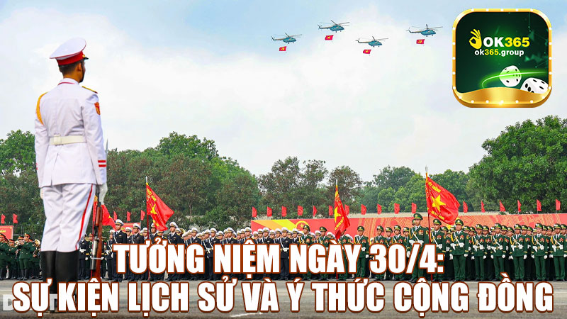 Tưởng Niệm Ngày 30/4: Sự Kiện Lịch Sử Và Ý Thức Cộng Đồng